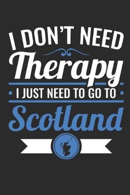 Book cover for I Don't Need Therapy I Just Need to Go to Scotland