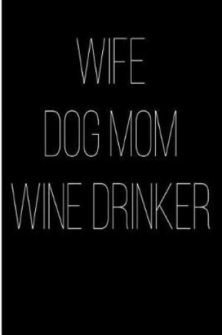 Cover of Wife Dog Mom Wine Drinker