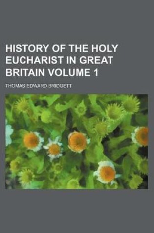 Cover of History of the Holy Eucharist in Great Britain Volume 1