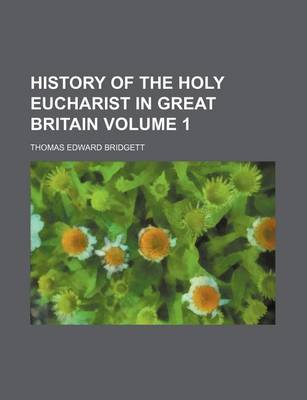 Book cover for History of the Holy Eucharist in Great Britain Volume 1