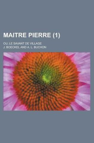 Cover of Maitre Pierre; Ou, Le Savant de Village (1 )