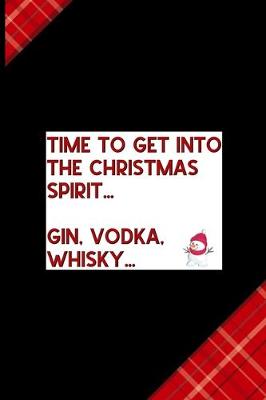 Book cover for Time to Get Into The Christmas Spirit... Gin, Vodka, Whisky...