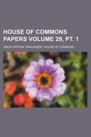 Cover of House of Commons Papers Volume 29, PT. 1