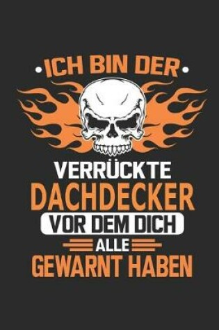 Cover of Ich bin der verruckte Dachdecker vor dem dich alle gewarnt haben