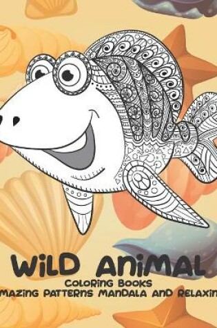 Cover of Wild Animal Coloring Books - Amazing Patterns Mandala and Relaxing