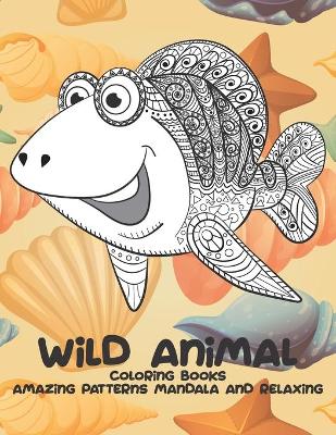 Book cover for Wild Animal Coloring Books - Amazing Patterns Mandala and Relaxing