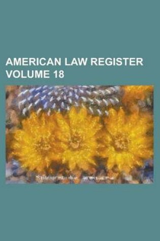 Cover of American Law Register Volume 18