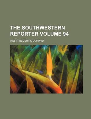 Book cover for The Southwestern Reporter Volume 94