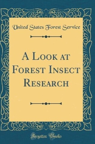 Cover of A Look at Forest Insect Research (Classic Reprint)