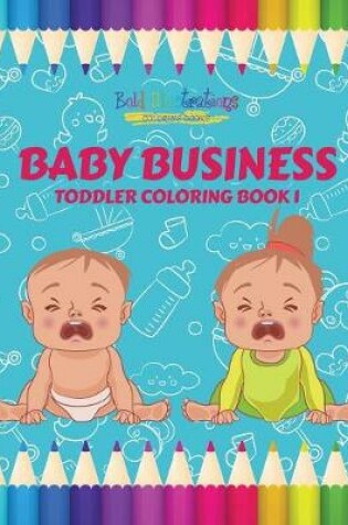 Cover of Baby Business Toddler Coloring Book 1