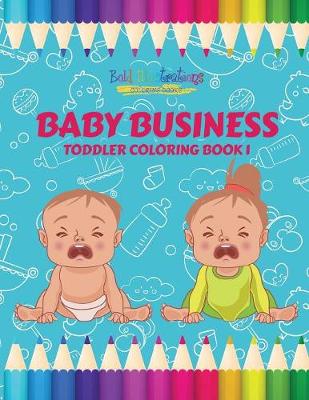 Book cover for Baby Business Toddler Coloring Book 1