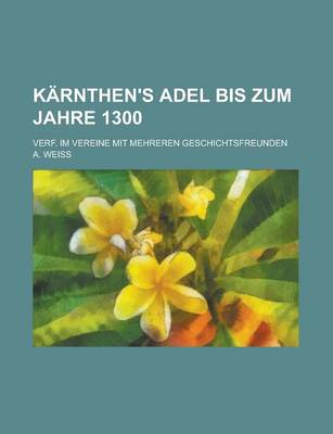 Book cover for Karnthen's Adel Bis Zum Jahre 1300; Verf. Im Vereine Mit Mehreren Geschichtsfreunden