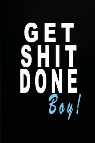 Cover of Get Shit Done Boy!