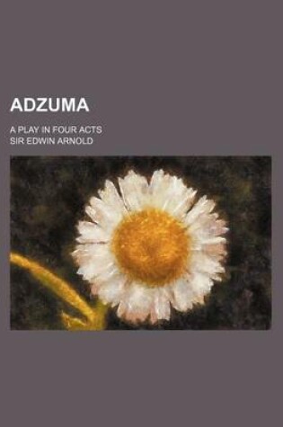 Cover of Adzuma; A Play in Four Acts