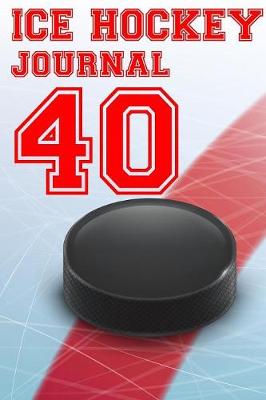 Book cover for Ice Hockey Journal 40