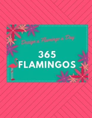 Book cover for 365 Flamingos - Design a Flamingo a Day