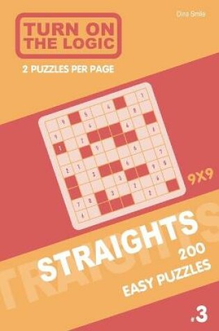 Cover of Turn On The Logic Straights 200 Easy Puzzles 9x9 (3)