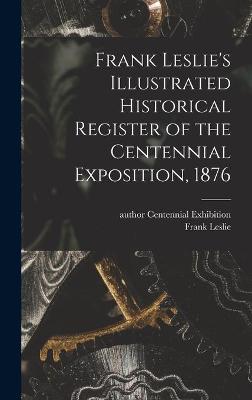 Cover of Frank Leslie's Illustrated Historical Register of the Centennial Exposition, 1876