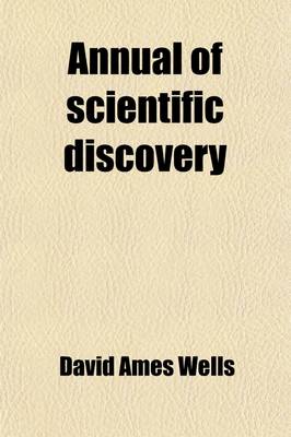 Book cover for Annual of Scientific Discovery (Volume 1870); Or, Year-Book of Facts in Science and Art