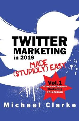 Cover of Twitter Marketing in 2019 Made (Stupidly) Easy