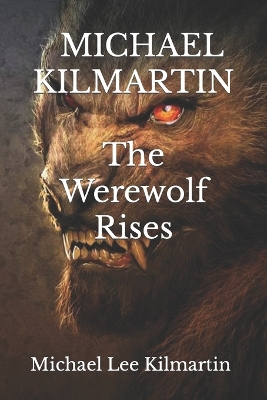 Book cover for MICHAEL KILMARTIN The Werewolf Rises