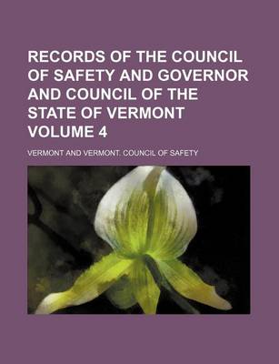 Book cover for Records of the Council of Safety and Governor and Council of the State of Vermont Volume 4