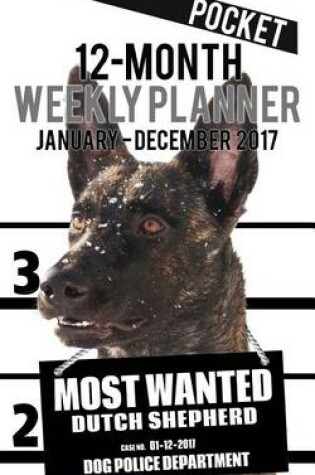 Cover of 2017 Pocket Weekly Planner - Most Wanted Dutch Shepherd