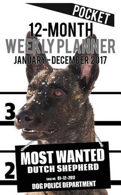 Cover of 2017 Pocket Weekly Planner - Most Wanted Dutch Shepherd