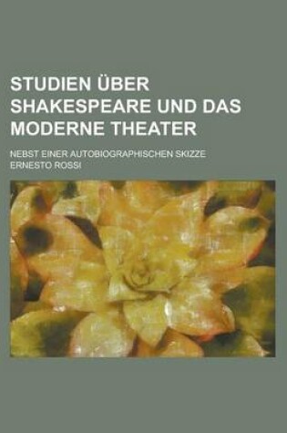 Cover of Studien Uber Shakespeare Und Das Moderne Theater; Nebst Einer Autobiographischen Skizze