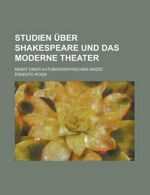 Book cover for Studien Uber Shakespeare Und Das Moderne Theater; Nebst Einer Autobiographischen Skizze