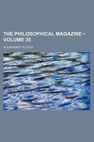 Cover of The Philosophical Magazine (Volume 35)