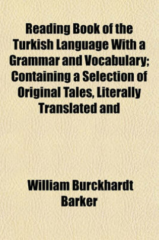 Cover of Reading Book of the Turkish Language with a Grammar and Vocabulary; Containing a Selection of Original Tales, Literally Translated and