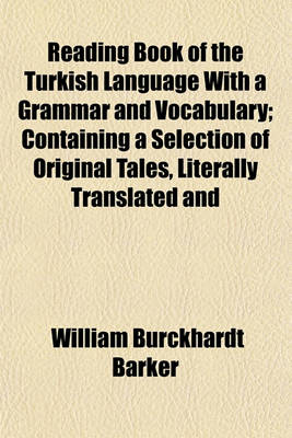 Book cover for Reading Book of the Turkish Language with a Grammar and Vocabulary; Containing a Selection of Original Tales, Literally Translated and