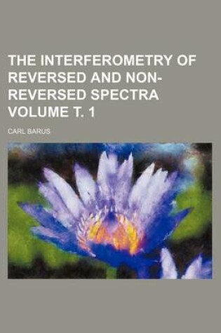 Cover of The Interferometry of Reversed and Non-Reversed Spectra Volume . 1