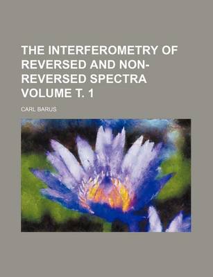 Book cover for The Interferometry of Reversed and Non-Reversed Spectra Volume . 1