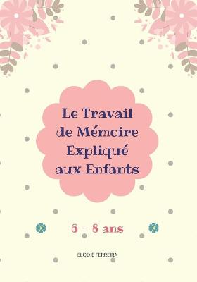 Cover of Le Travail de Memoire Explique aux Enfants (6-8 ans)