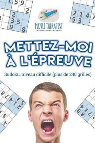 Cover of Mettez-moi a l'epreuve Sudoku, niveau difficile (plus de 240 grilles)