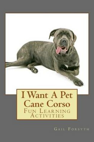 Cover of I Want A Pet Cane Corso