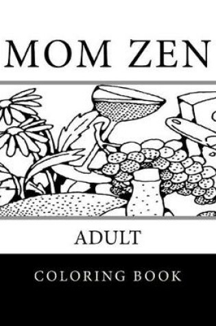 Cover of Mom Zen Adult Coloring Book