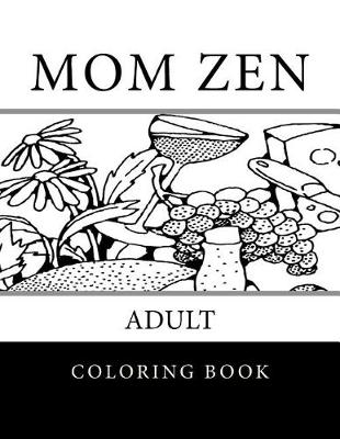 Book cover for Mom Zen Adult Coloring Book
