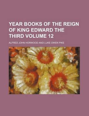 Book cover for Year Books of the Reign of King Edward the Third Volume 12