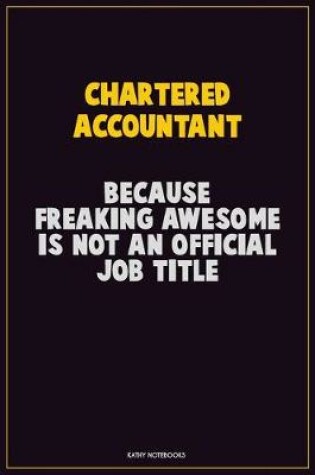 Cover of Chartered Accountant, Because Freaking Awesome Is Not An Official Job Title
