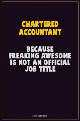 Book cover for Chartered Accountant, Because Freaking Awesome Is Not An Official Job Title