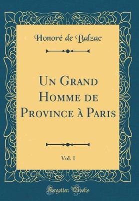 Book cover for Un Grand Homme de Province à Paris, Vol. 1 (Classic Reprint)