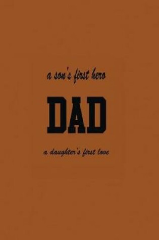 Cover of A Son's First Hero Dad A Daughter's First Love