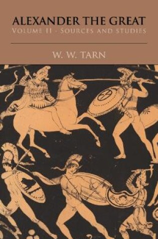 Cover of Alexander the Great: Volume 2, Sources and Studies