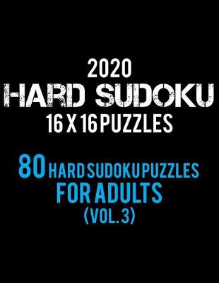 Book cover for 2020 Hard Sudoku 16 X 16 Puzzles 80 Hard Sudoku Puzzles For Adults (Vol. 3)