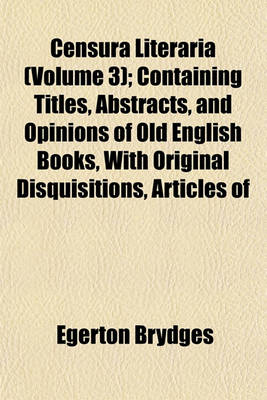 Book cover for Censura Literaria (Volume 3); Containing Titles, Abstracts, and Opinions of Old English Books, with Original Disquisitions, Articles of