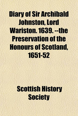 Book cover for Diary of Sir Archibald Johnston, Lord Wariston. 1639. --The Preservation of the Honours of Scotland, 1651-52