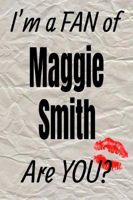 Cover of I'm a Fan of Maggie Smith Are You? Creative Writing Lined Journal